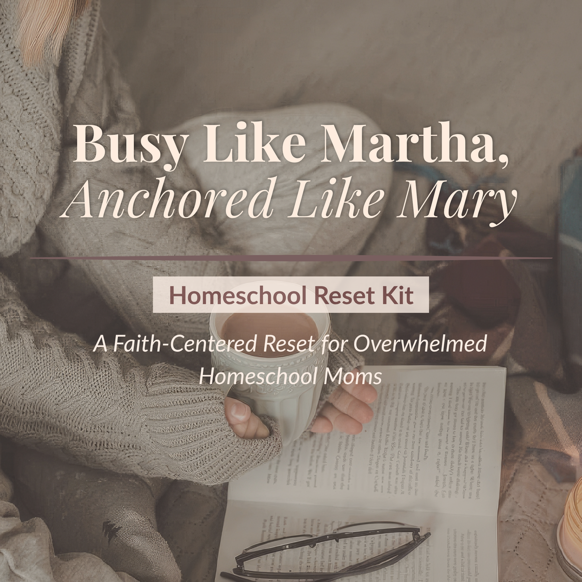 Busy Like Martha, Anchored Like Mary™ Homeschool Reset Kit